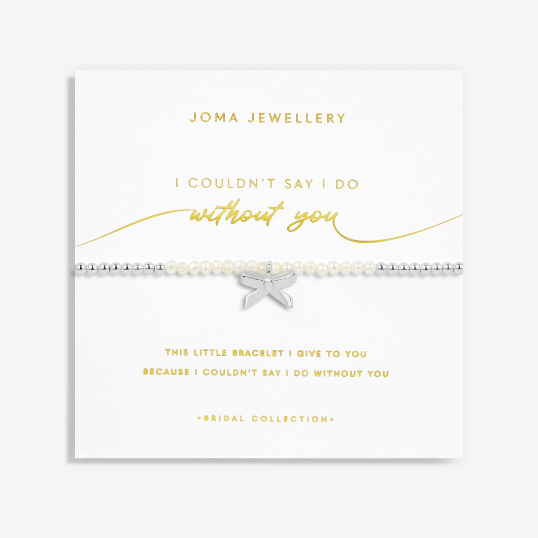 Bridal Pearl Bracelet 'I couldn't Say I Do Without You' - Joma Jewellery