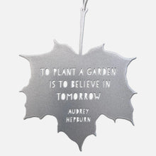 Load image into Gallery viewer, Decorative Metal Leaf Ornament - To Plant a Garden/Audrey Hepburn
